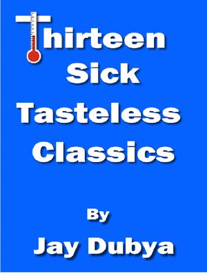 cover image of Thirteen Sick Tasteless Classics
